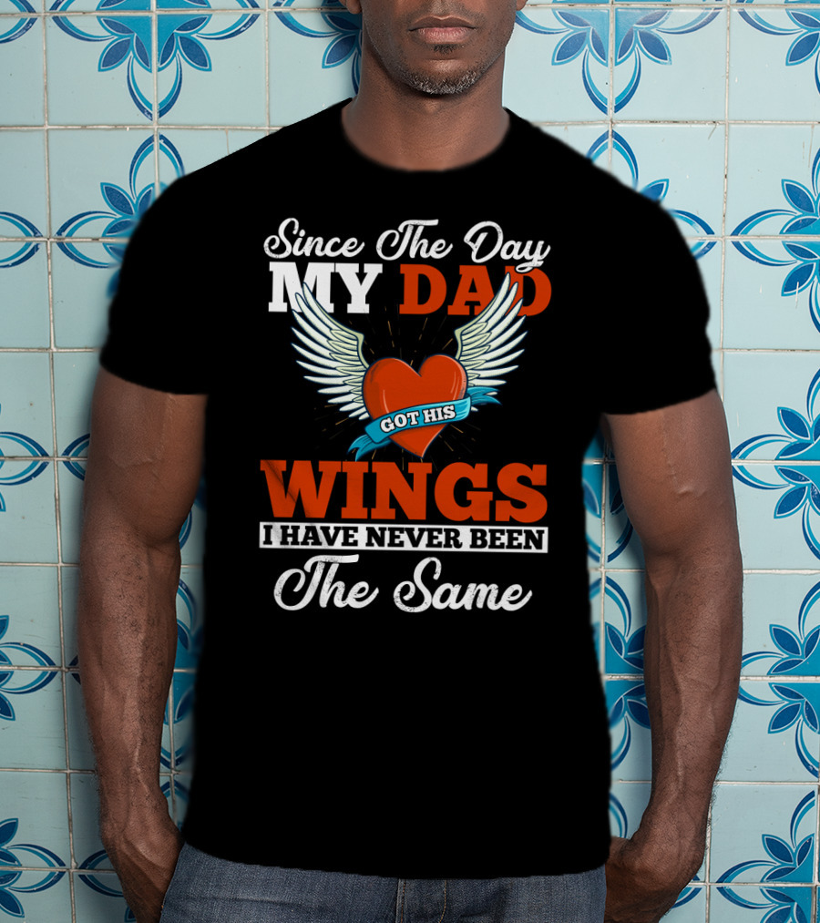 Since The Day My Dad Got His Wings Heart And Wings Memorial T-Shirt