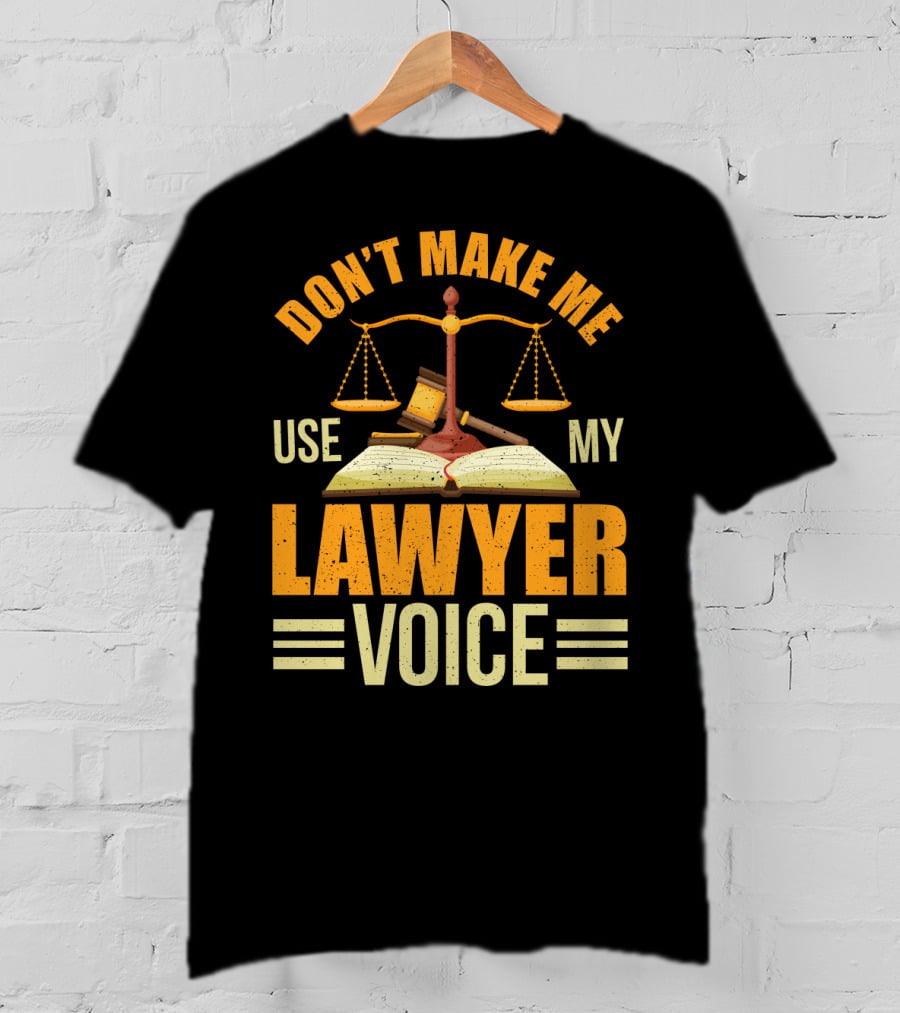 Don't Make Me Use My Lawyer Voice Scales Gavel Book T-Shirt