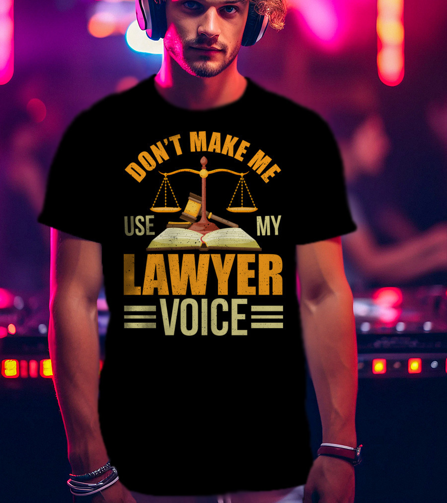 Don't Make Me Use My Lawyer Voice Scales Gavel Book T-Shirt