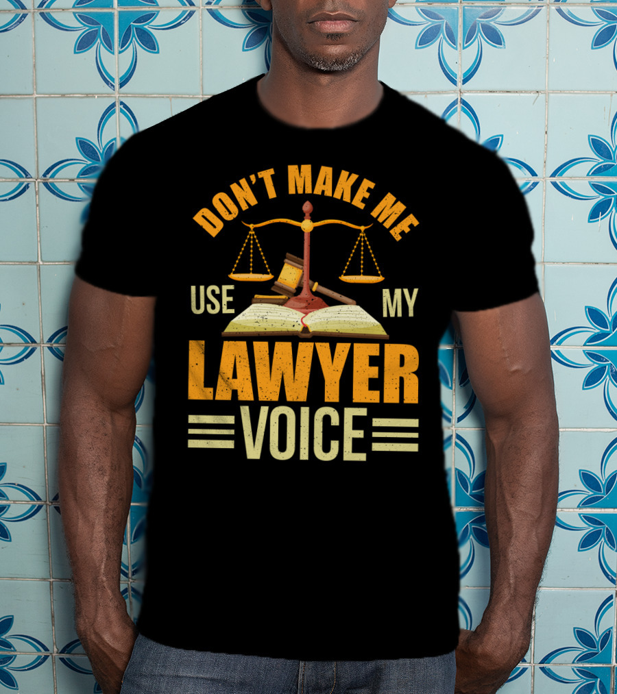 Don't Make Me Use My Lawyer Voice Scales Gavel Book T-Shirt