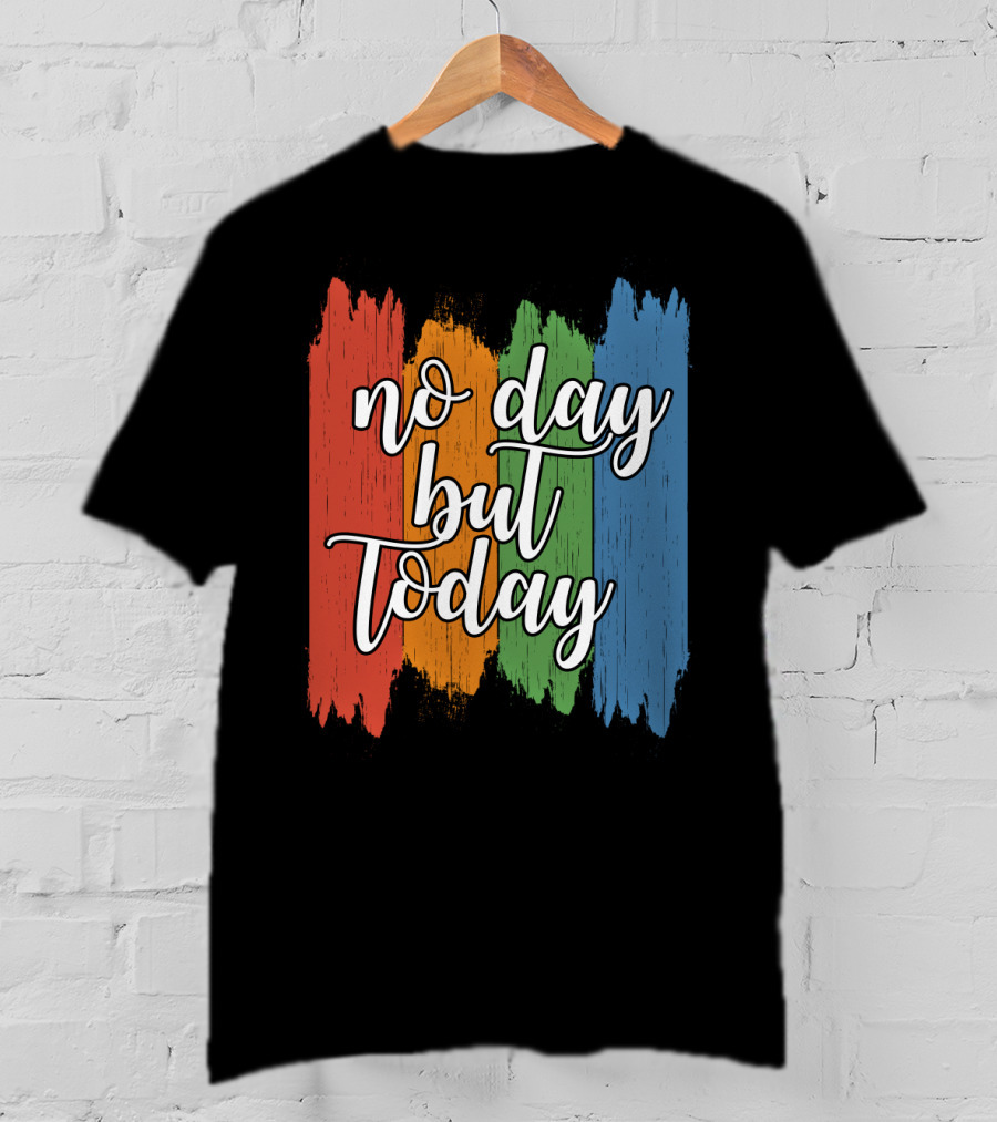 No Day But Today Multicolored Brush Strokes T-Shirt