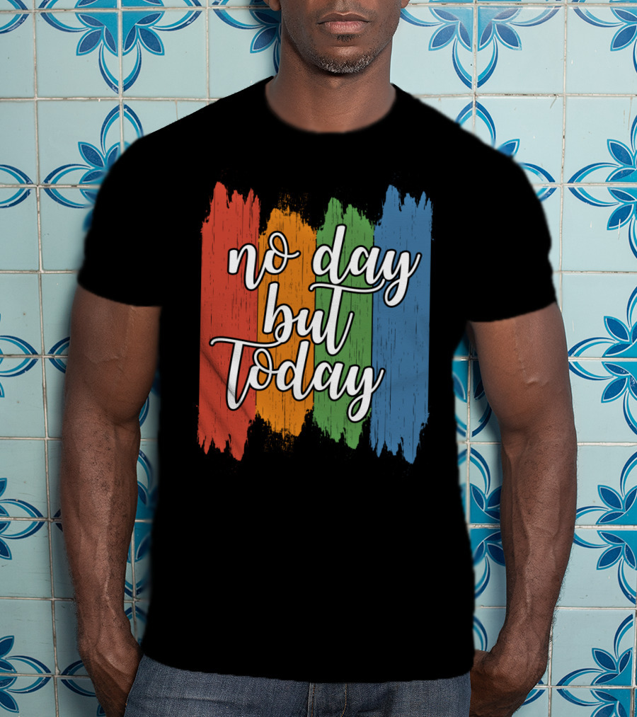No Day But Today Multicolored Brush Strokes T-Shirt