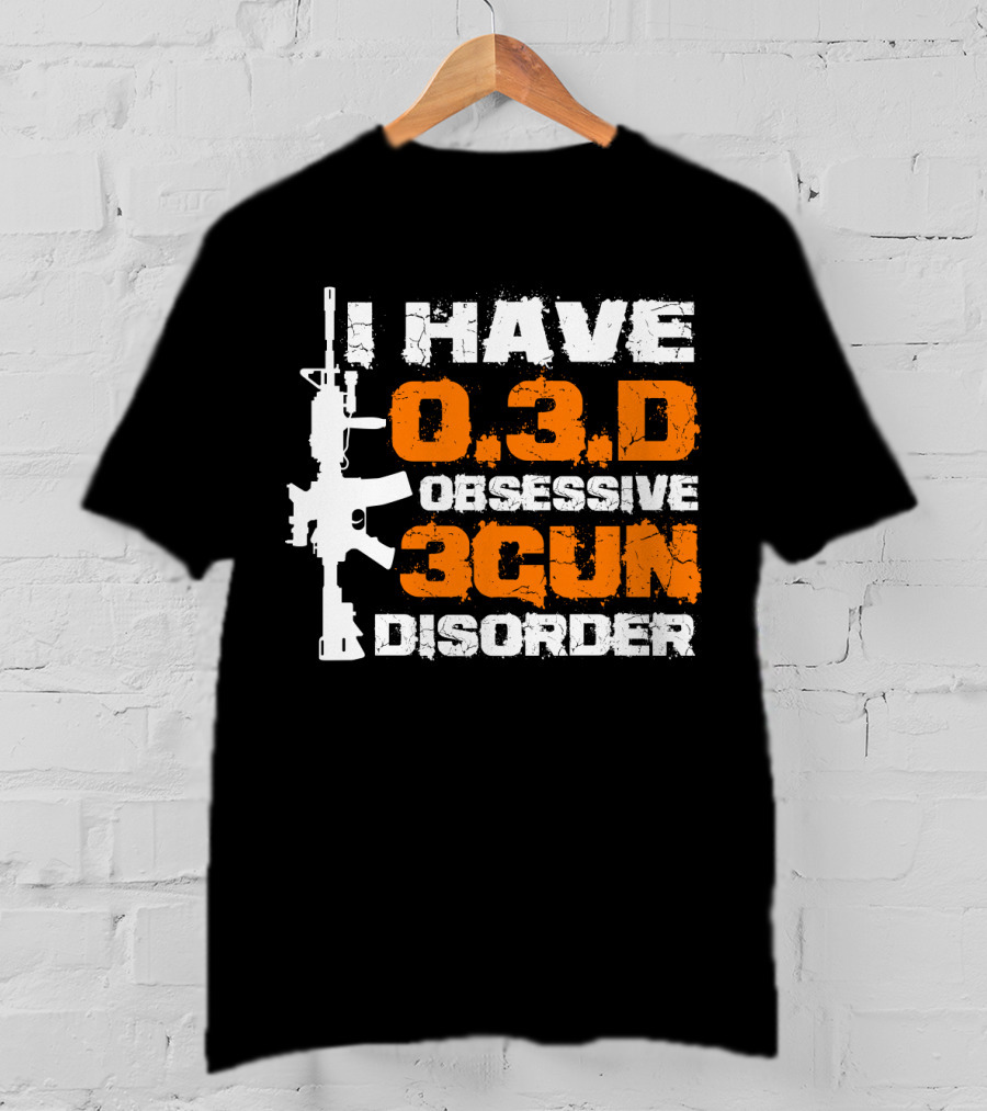 I Have O.3.D Obsessive 3Gun Disorder Rifle T-Shirt