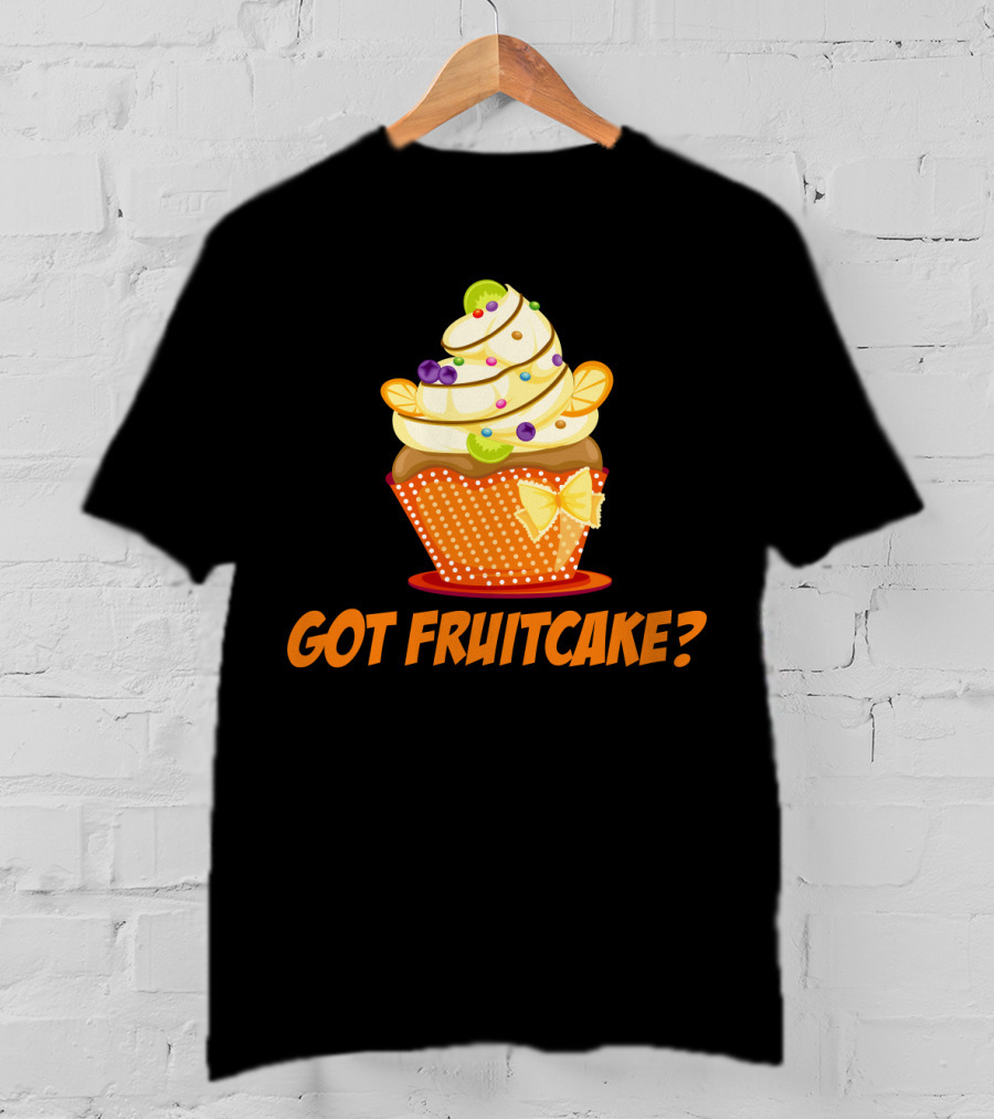 Got Fruitcake Colorful Cupcake T-Shirt