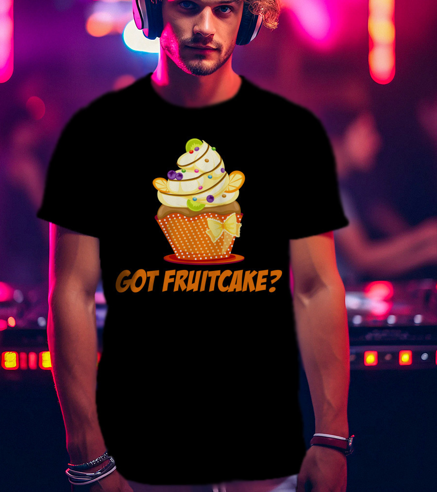 Got Fruitcake Colorful Cupcake T-Shirt