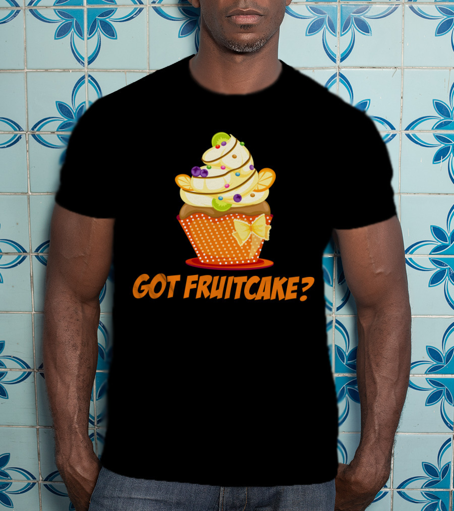 Got Fruitcake Colorful Cupcake T-Shirt