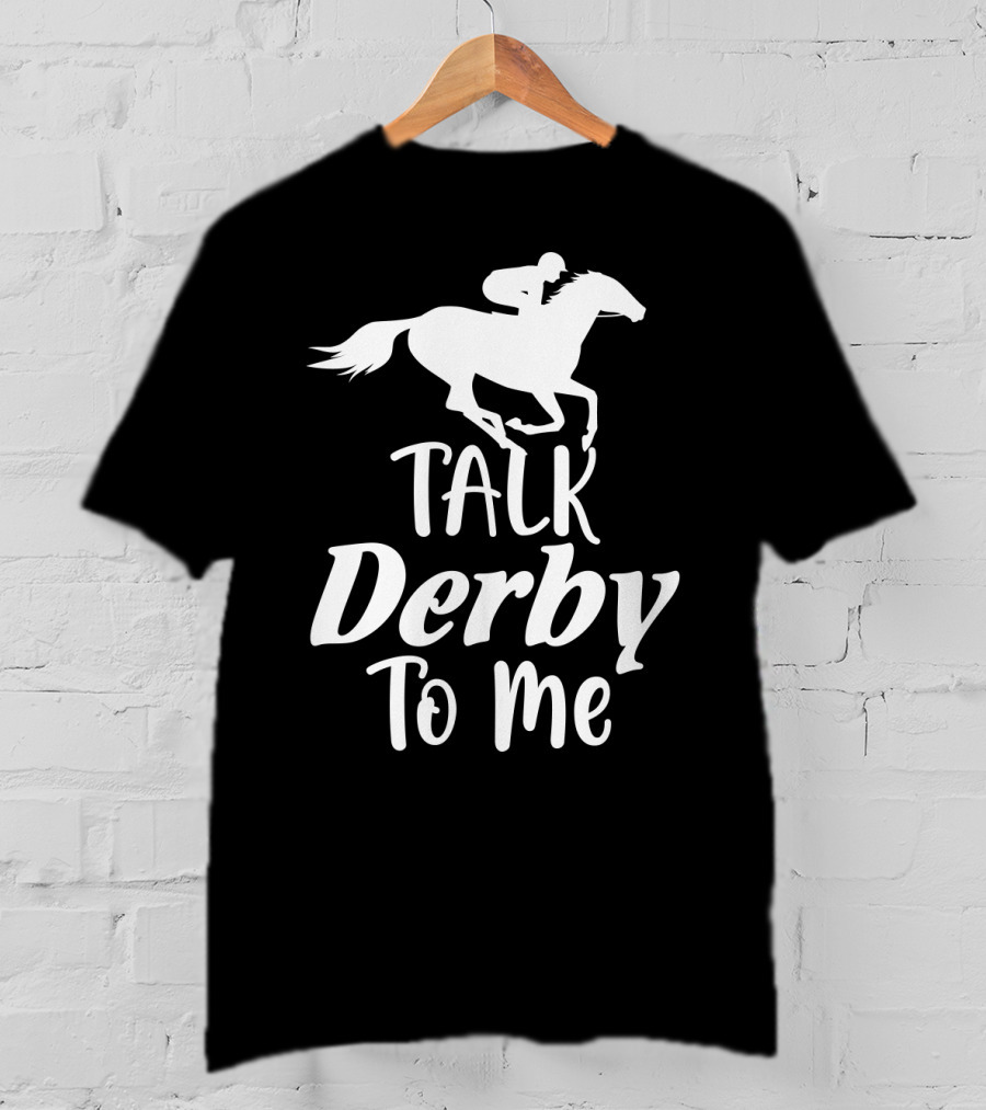 Talk Derby To Me Cute Fancy Costume Equestrian Rider Horse Racing T-Shirt