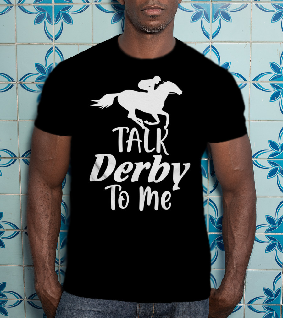 Talk Derby To Me Cute Fancy Costume Equestrian Rider Horse Racing T-Shirt
