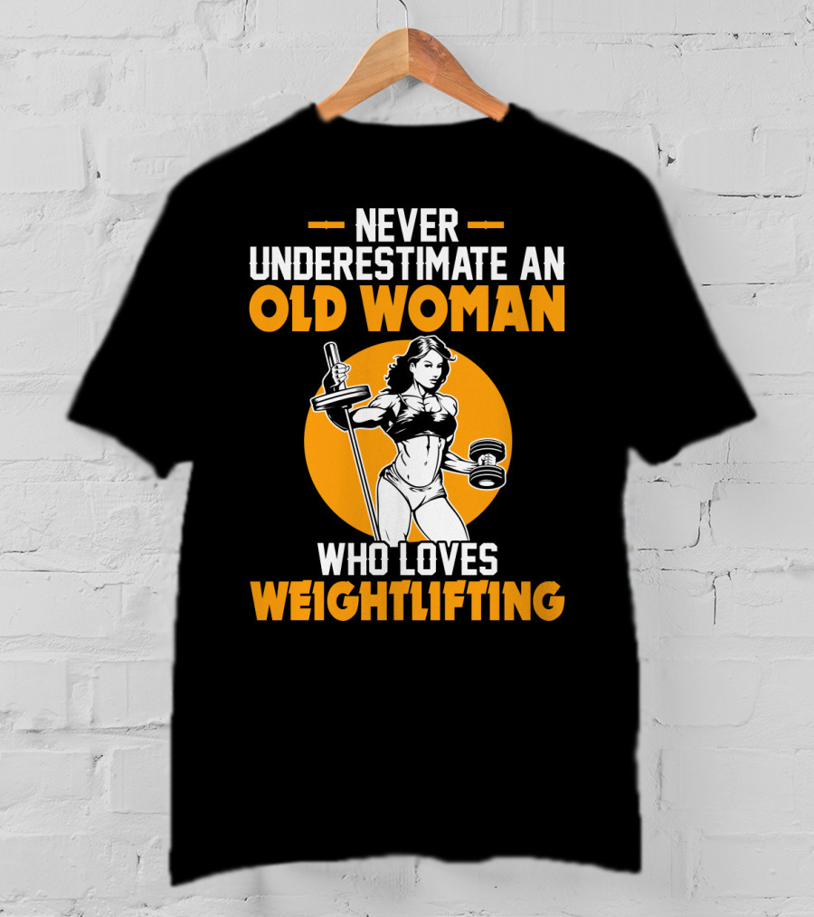 Never Underestimate An Old Woman Who Loves Weightlifting With Dumbbells And Barbell In T-Shirt
