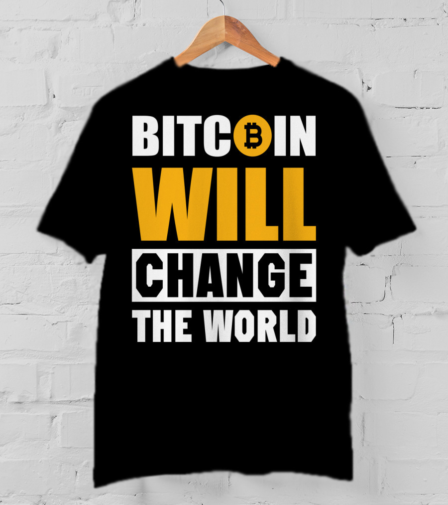 Bitcoin Will Change The World T-Shirt