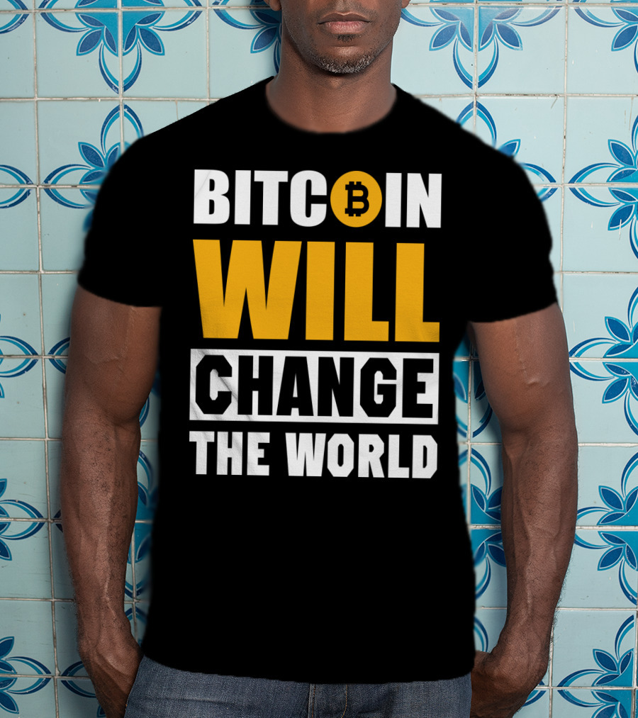 Bitcoin Will Change The World T-Shirt