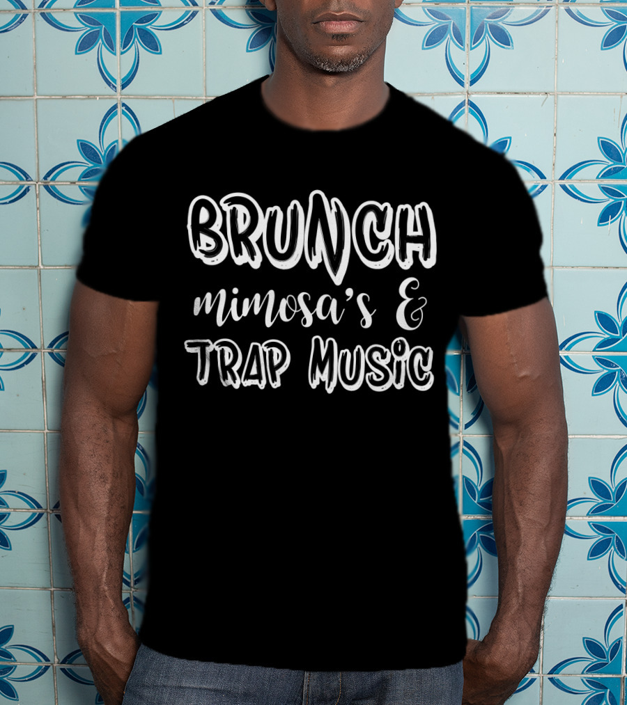 BRUNCH MIMOSA'S And TRAP MUSIC VIBES T-Shirt