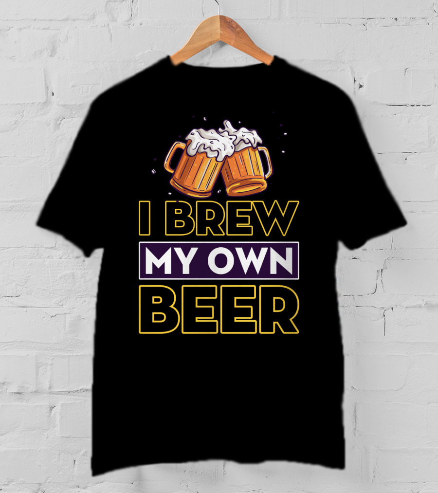 I Brew My Own Beer Home Brewer Master Beer Mugs T-Shirt