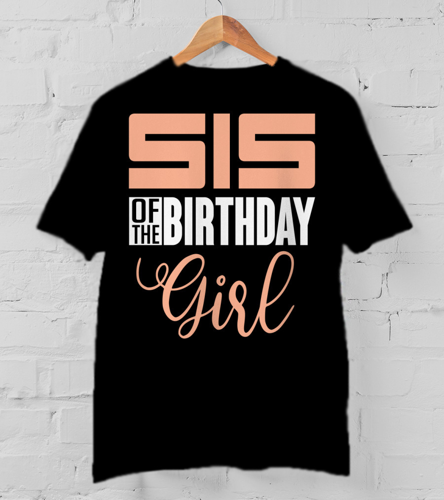 Sis Of The Birthday Girl Family Celebration Event Party T-Shirt