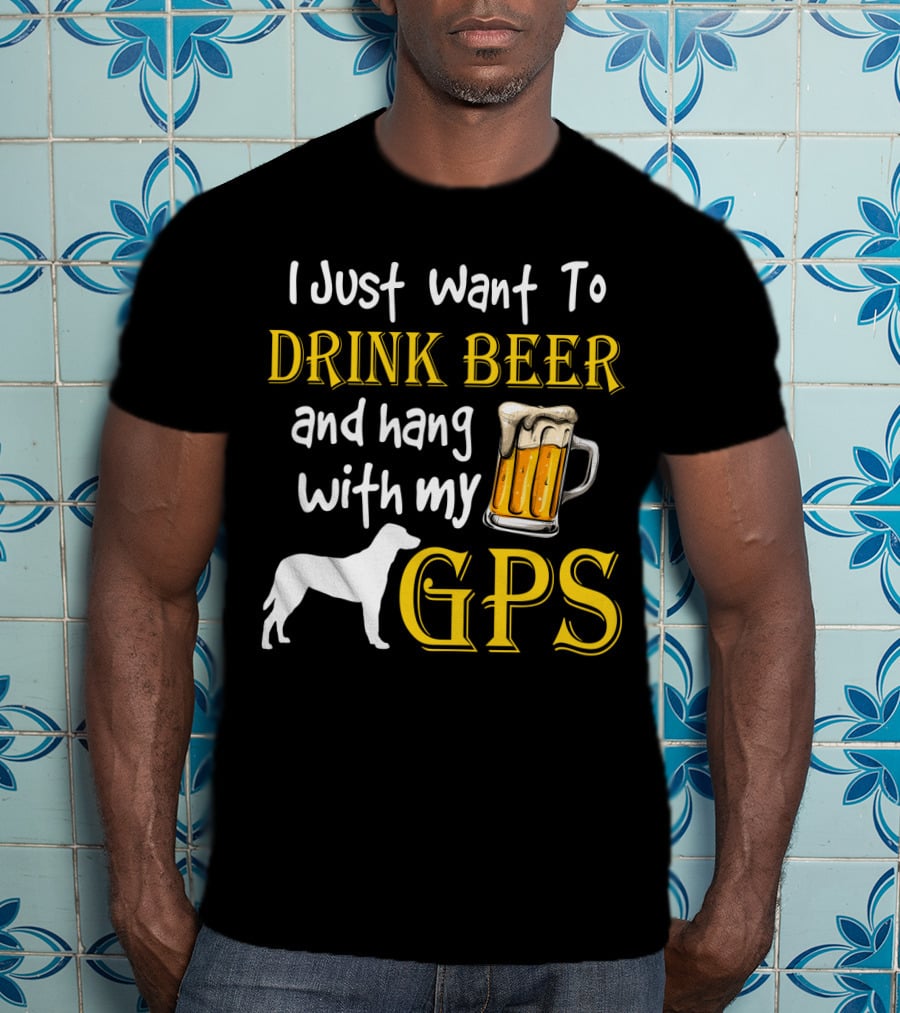 I Just Want To Drink Beer And Hang With My GPS Dog Silhouette Beer Mug T-Shirt