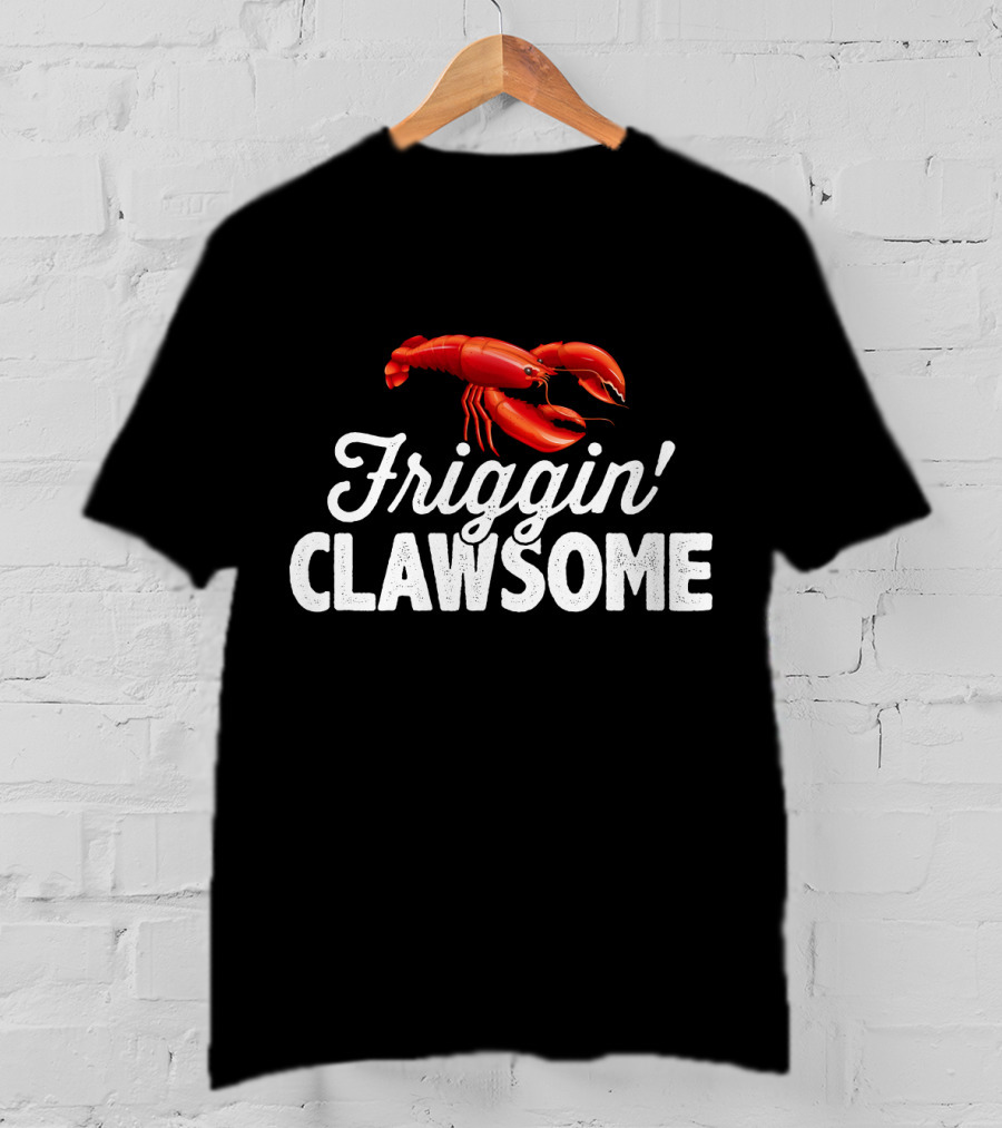 Friggin Clawsome Lobster Festival Friggin' Clawsome T-Shirt