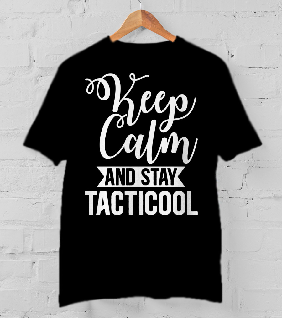 Keep Calm And Stay Tacticool T-Shirt
