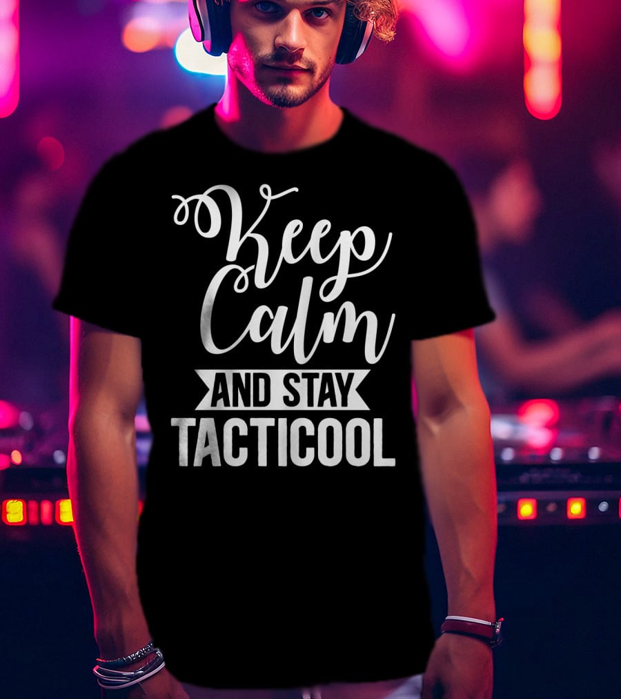 Keep Calm And Stay Tacticool T-Shirt