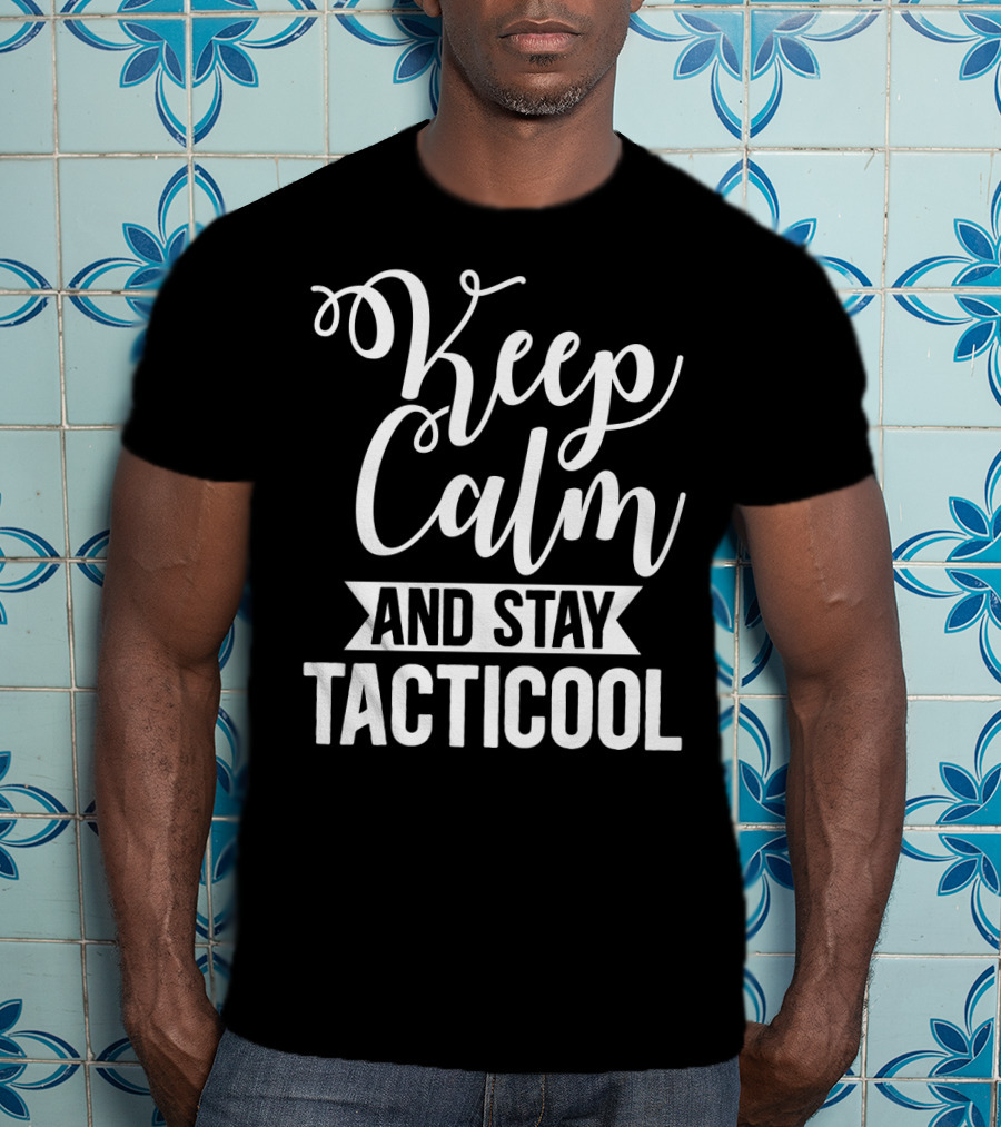 Keep Calm And Stay Tacticool T-Shirt