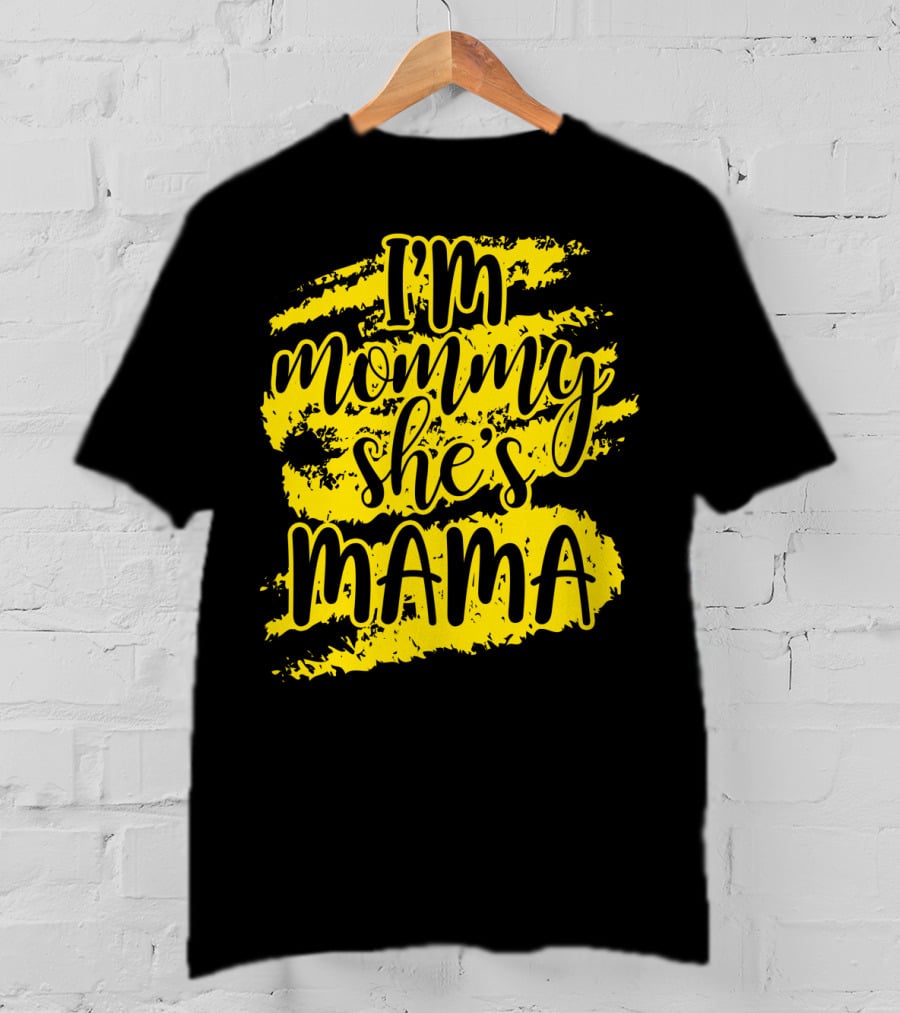 I'm Mommy She's Mama T-Shirt