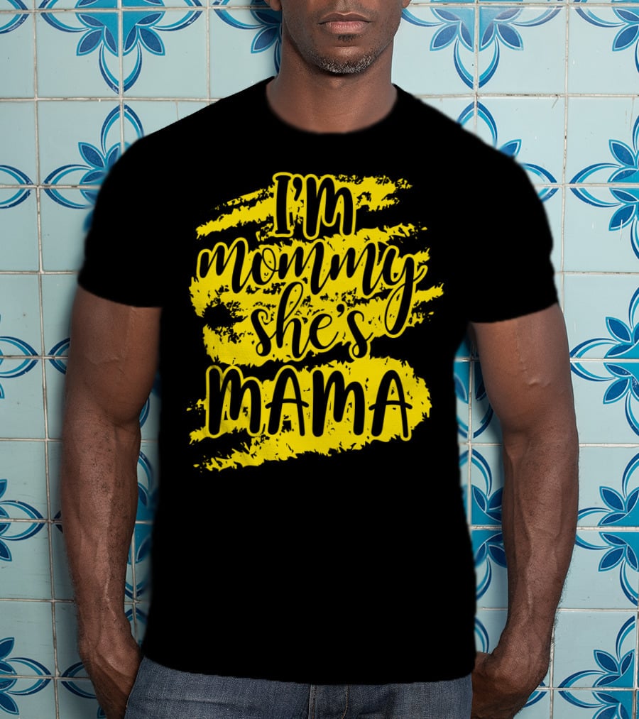 I'm Mommy She's Mama T-Shirt