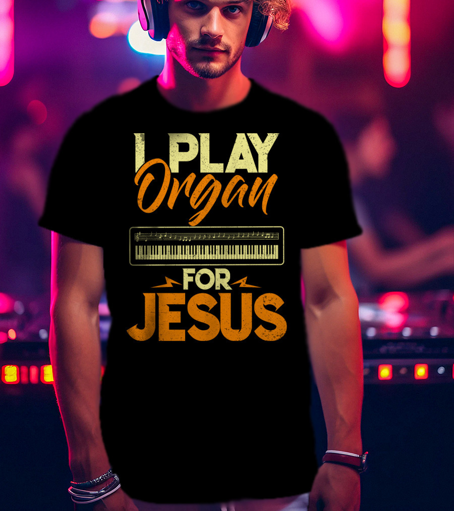 I Play Organ Keyboard Music For Jesus T-Shirt