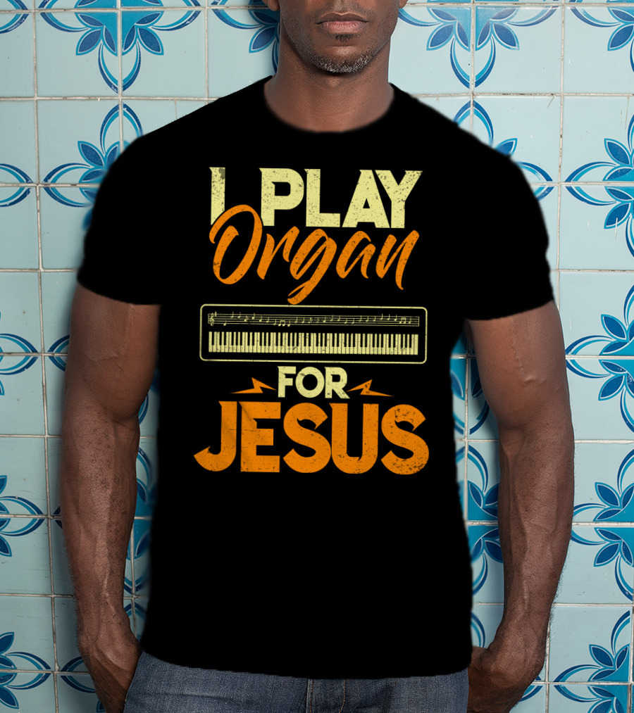 I Play Organ Keyboard Music For Jesus T-Shirt