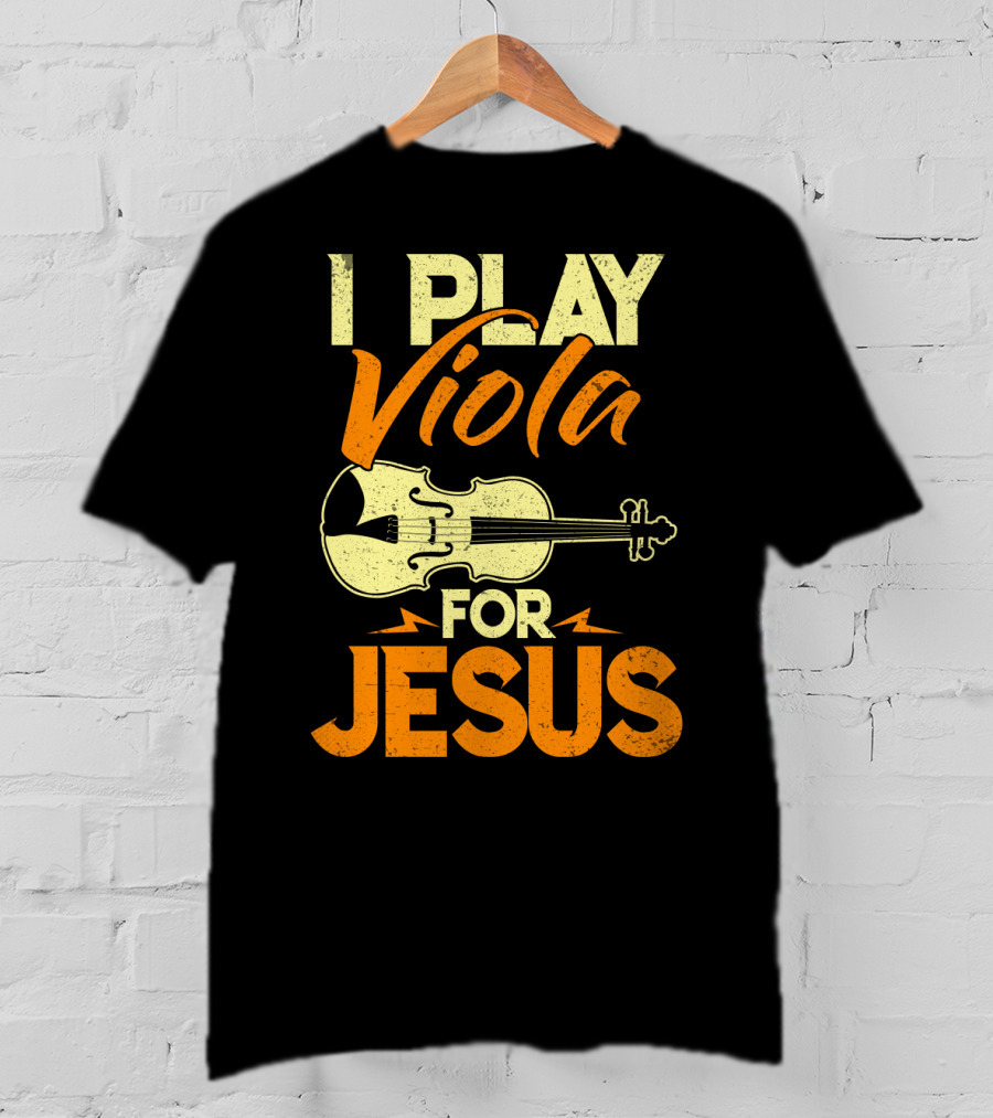 I Play Viola For Jesus Musician Faith Instrument T-Shirt