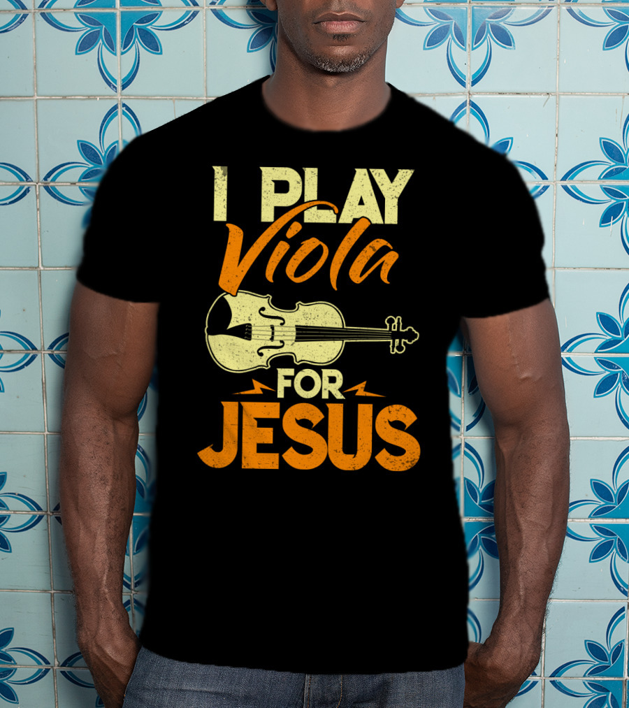 I Play Viola For Jesus Musician Faith Instrument T-Shirt