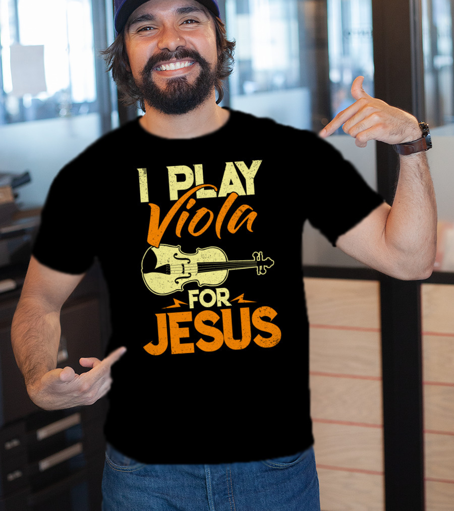 I Play Viola For Jesus Musician Faith Instrument T-Shirt