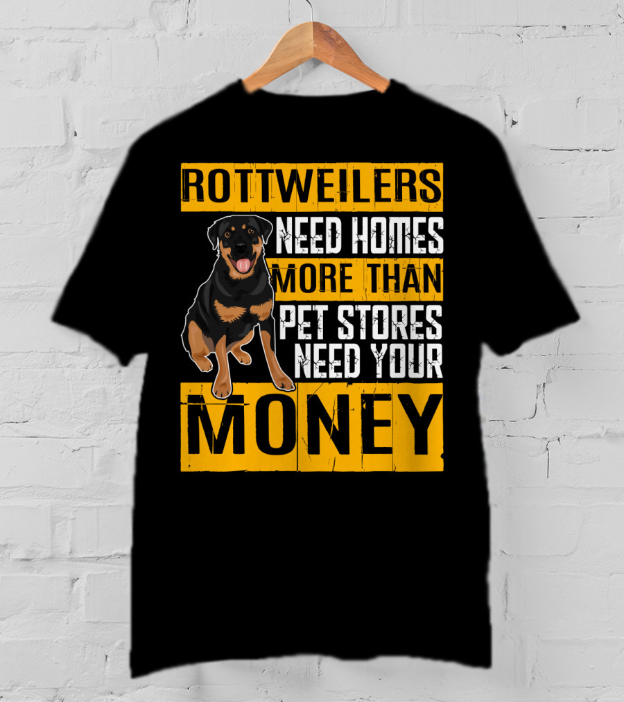 Rottweilers Need Homes More Than Pet Stores Need Your Money T-Shirt