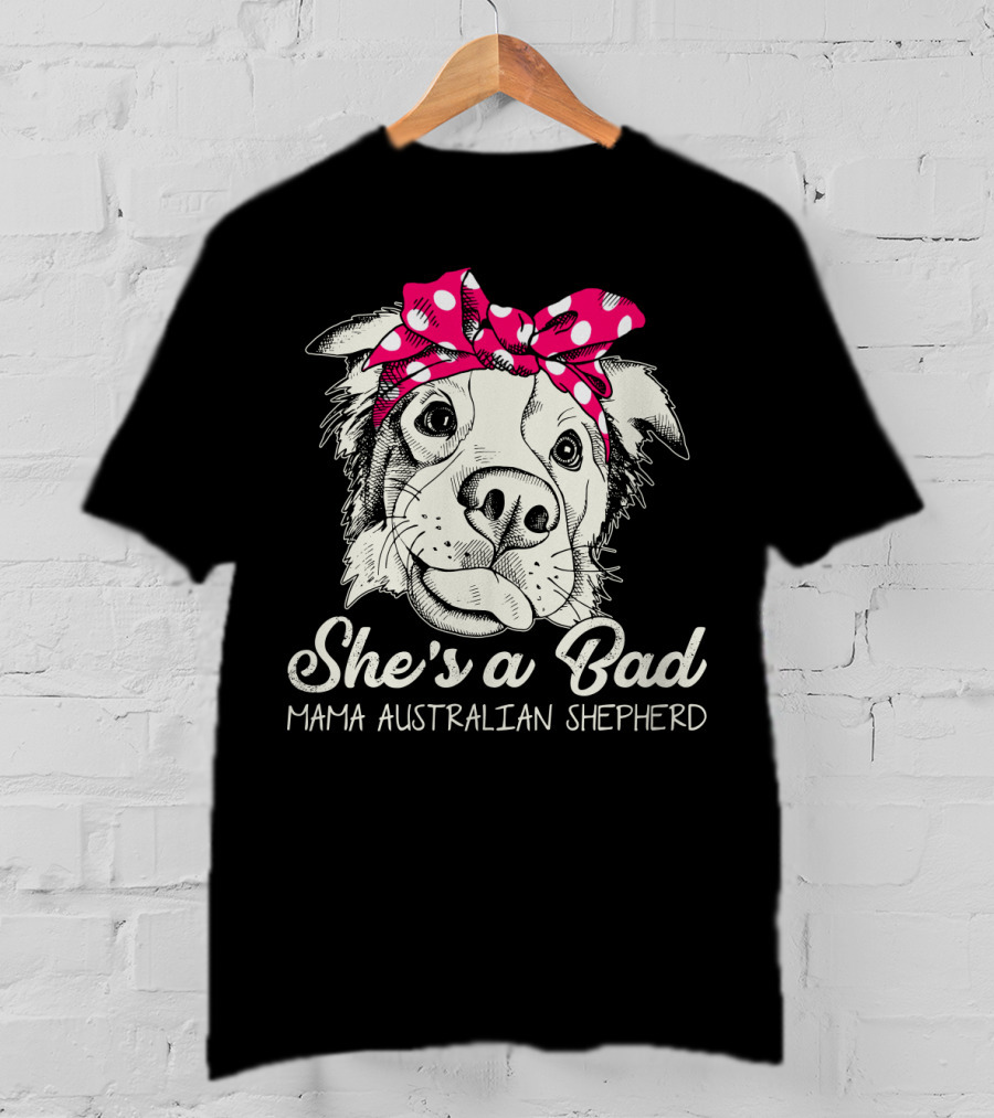 She's A Bad Mama Australian Shepherd T-Shirt