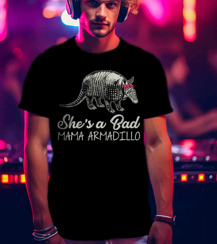 She's A Bad Mama Armadillo T-Shirt