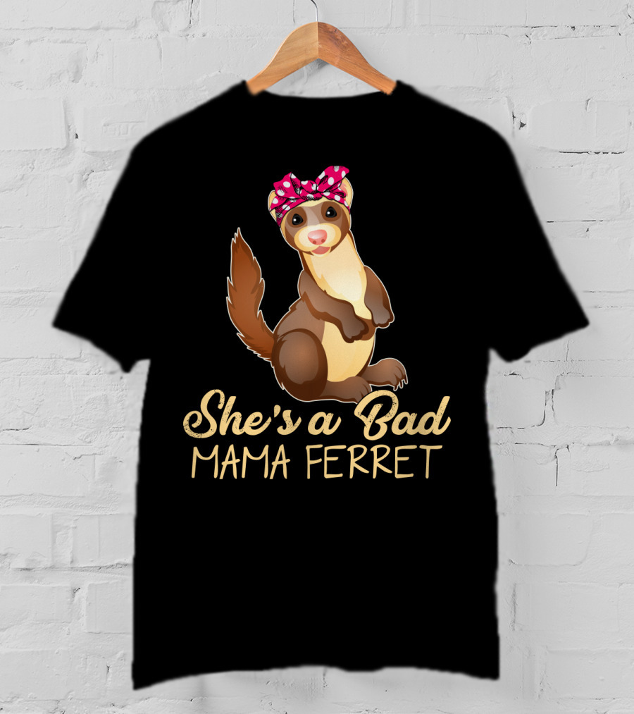 She's A Bad Mama Ferret T-Shirt