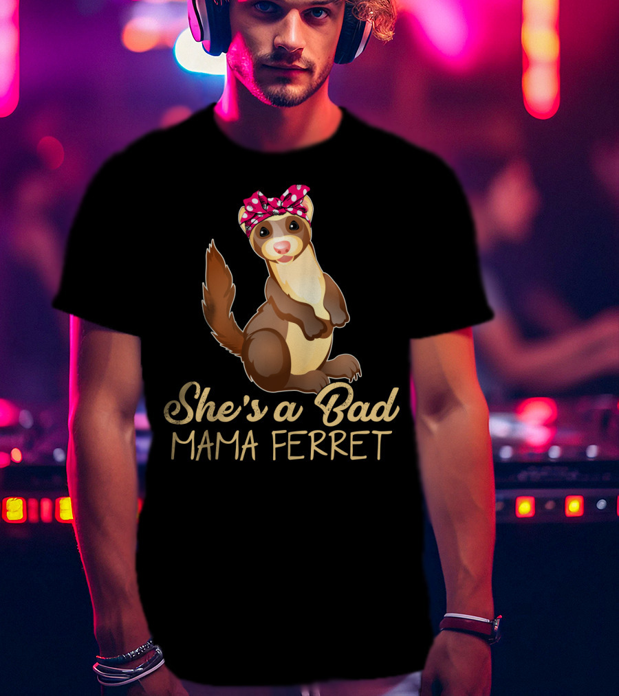 She's A Bad Mama Ferret T-Shirt