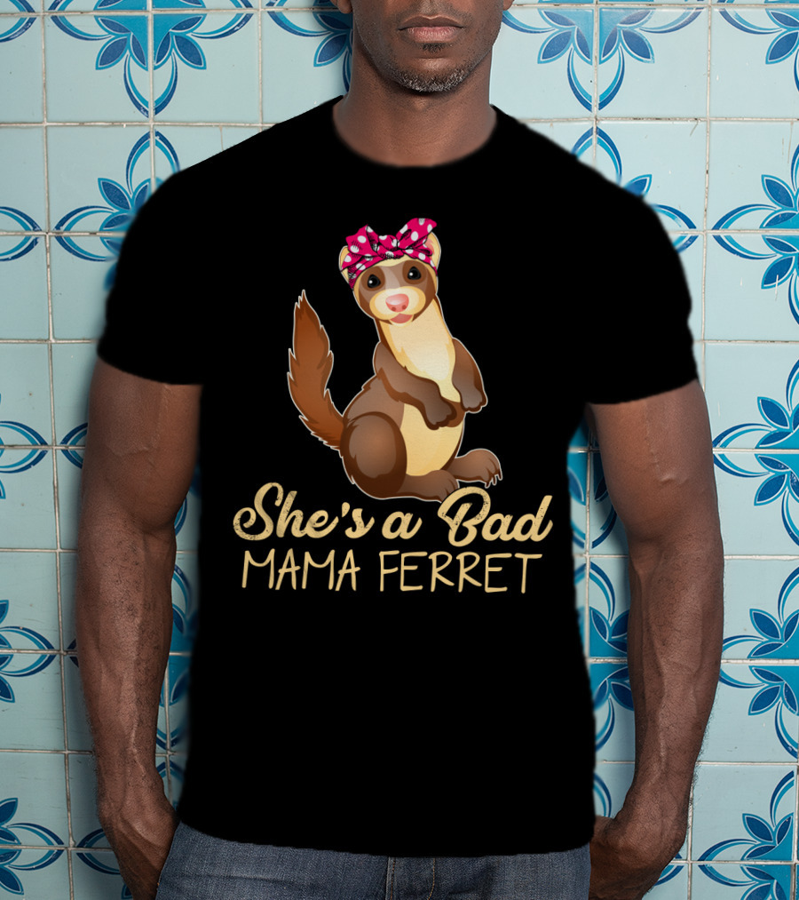 She's A Bad Mama Ferret T-Shirt