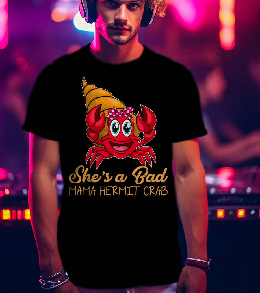 She's A Bad Mama Hermit Crab T-Shirt