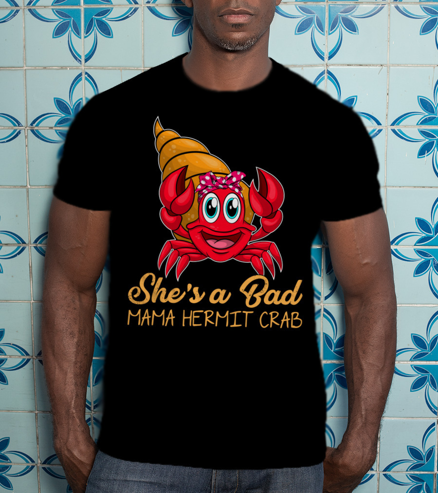 She's A Bad Mama Hermit Crab T-Shirt