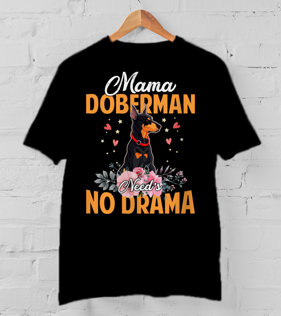 Mama Doberman Need's No Drama Hearts And Flowers Decor T-Shirt