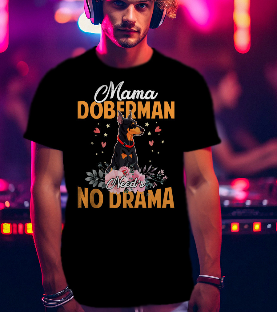 Mama Doberman Need's No Drama Hearts And Flowers Decor T-Shirt