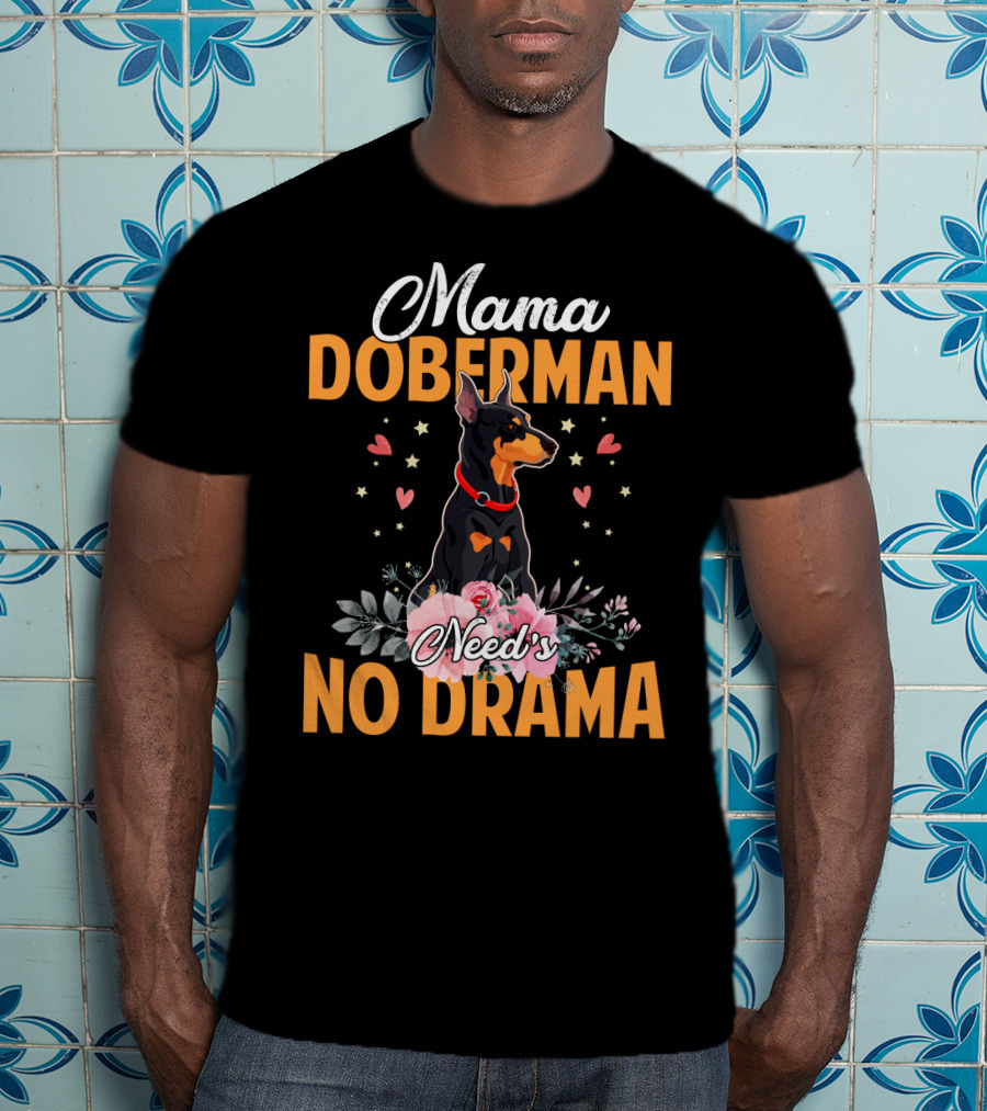 Mama Doberman Need's No Drama Hearts And Flowers Decor T-Shirt