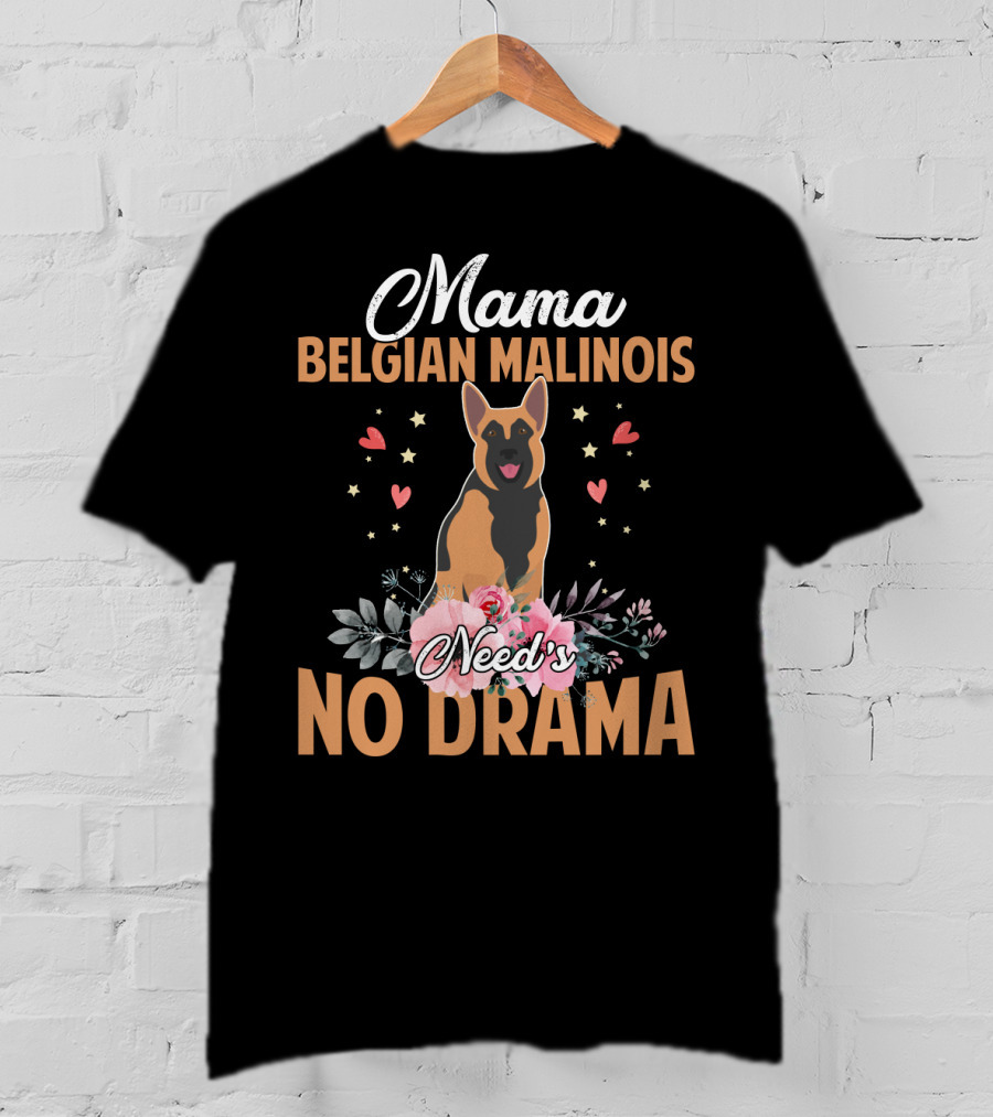 Mama Belgian Malinois Need's No Drama Hearts Florals T-Shirt