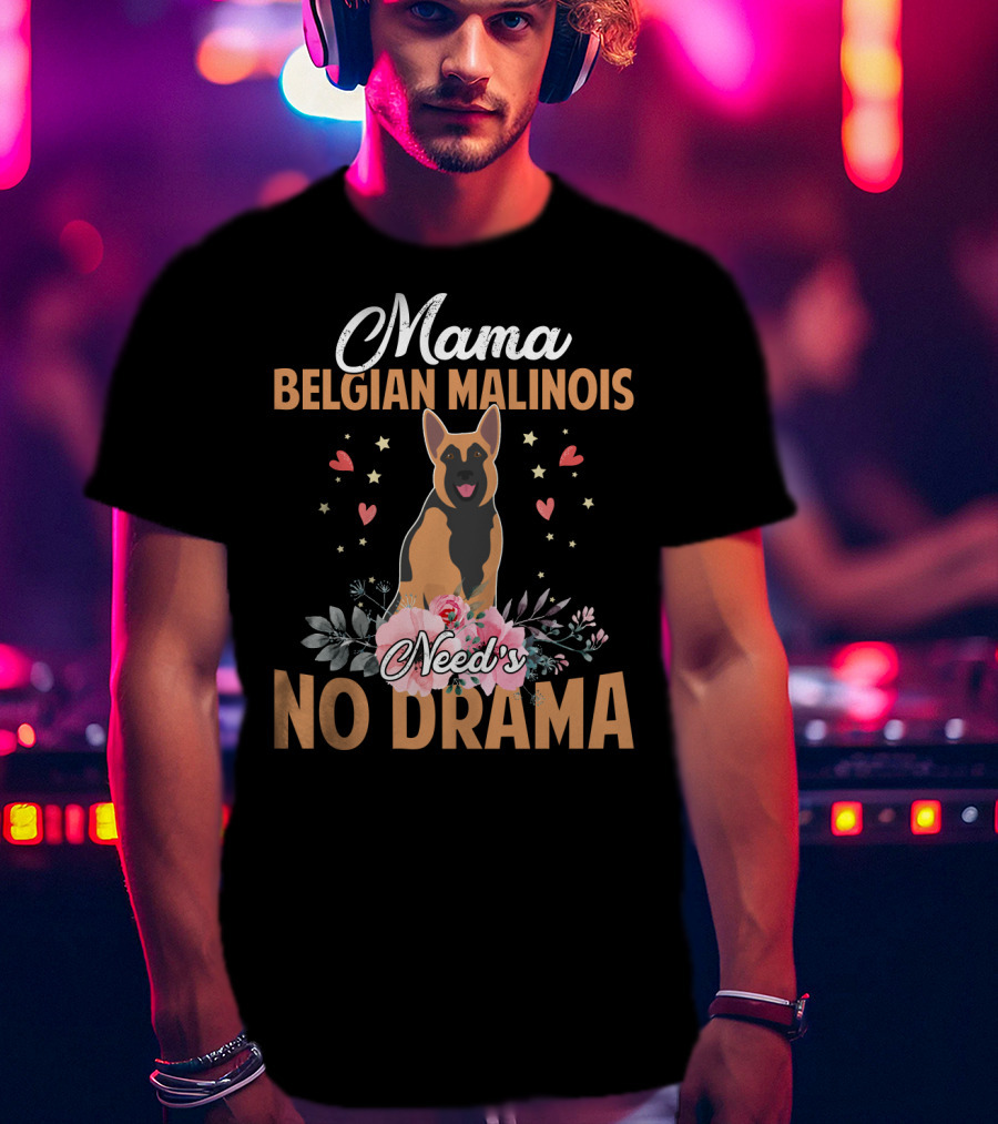 Mama Belgian Malinois Need's No Drama Hearts Florals T-Shirt