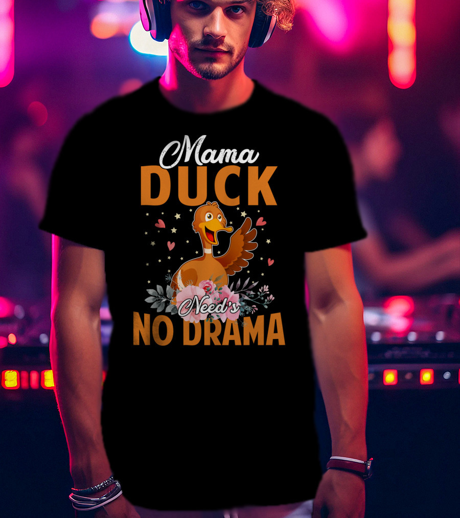 Mama Duck Need's No Drama Cute Hearts And Flowers T-Shirt