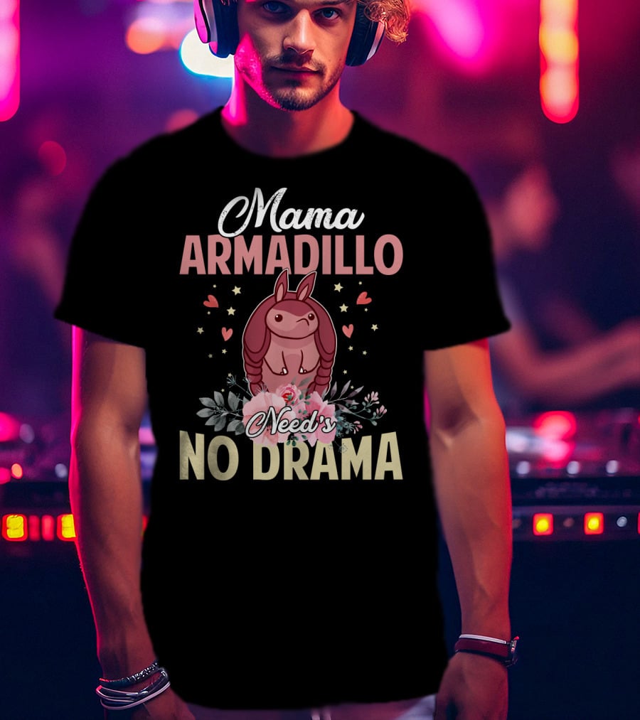 Mama Armadillo Need's No Drama Hearts And Flowers T-Shirt