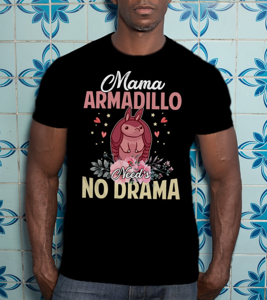 Mama Armadillo Need's No Drama Hearts And Flowers T-Shirt