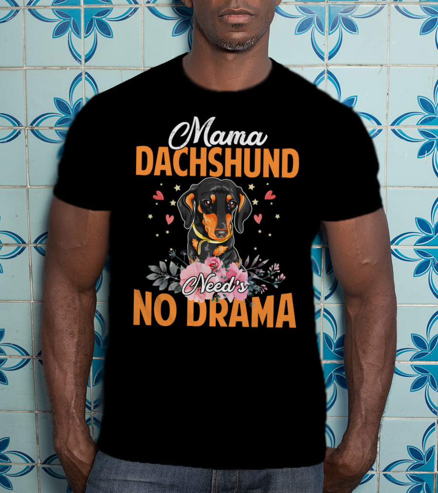 Mama Dachshund Need's No Drama Hearts Flowers Star Accents T-Shirt