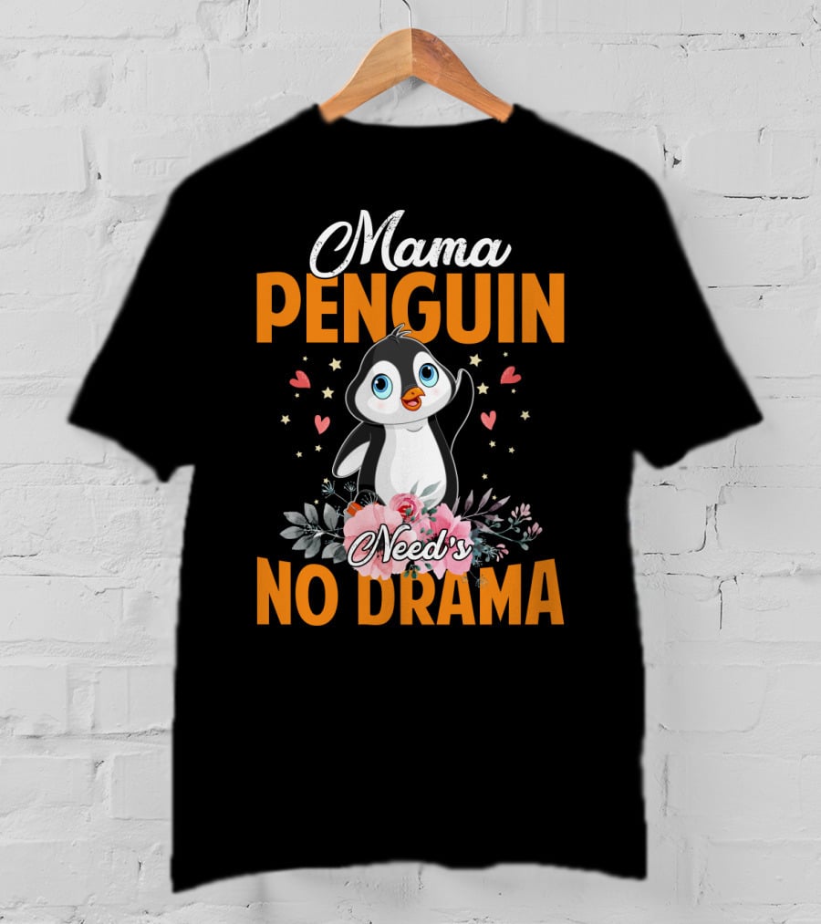 Mama Penguin Surrounded By Floral Hearts Needs No Drama T-Shirt