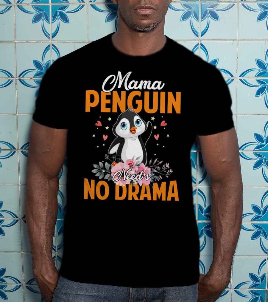 Mama Penguin Surrounded By Floral Hearts Needs No Drama T-Shirt