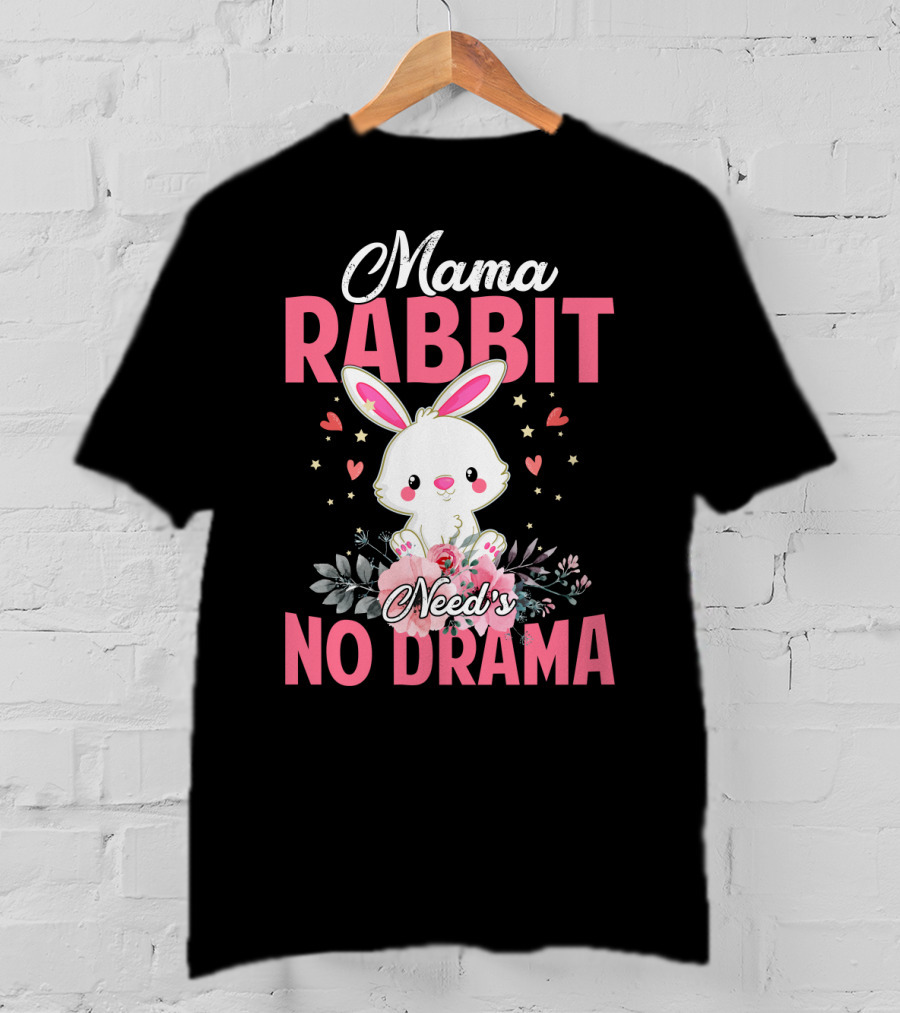 Mama Rabbit Needs No Drama Cute Rabbit Floral Hearts Stars T-Shirt